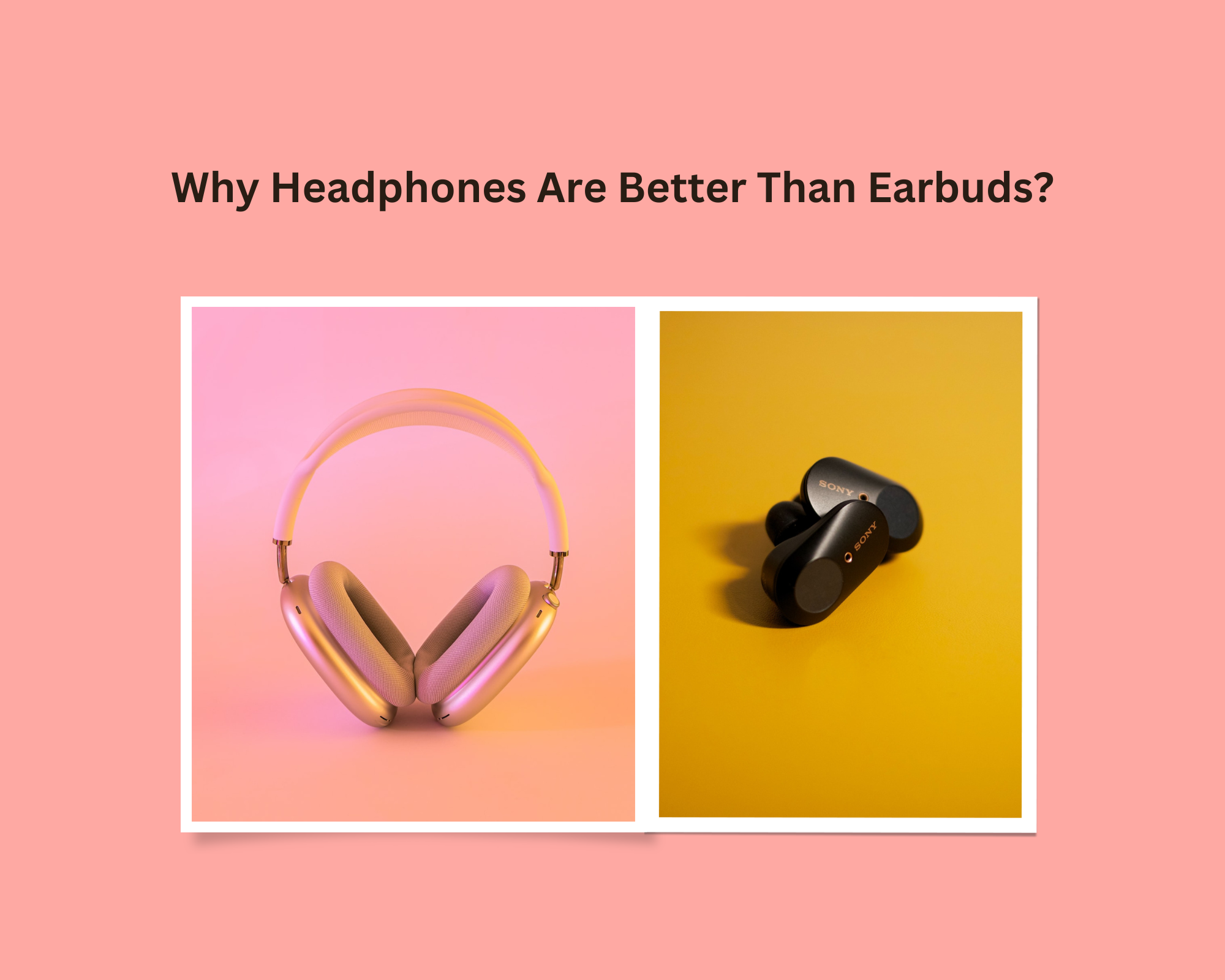 why headphones are better than earbuds